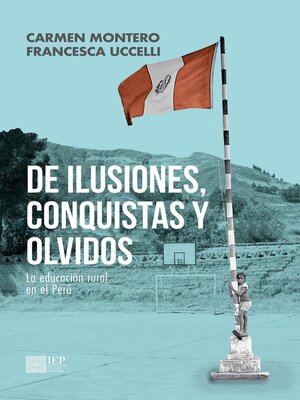 cover image of De ilusiones, conquistas y olvidos. La educación rural en el Perú